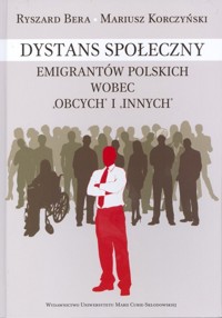 Dystans społeczny emigrantów polskich wobec "obcych" i "innych" - Bera Ryszard, Korczyński Mariusz - książka