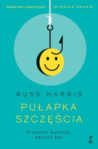 Pułapka szczęścia. Przestań walczyć, zacznij żyć - Russ Harris - książka