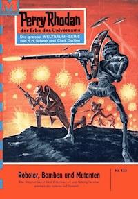 Perry Rhodan 133: Roboter, Bomben und Mutanten -  william voltz - ebook