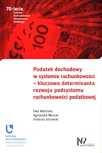 Podatek dochodowy w systemie rachunkowości - kluczowa determinanta rozwoju podsystemu rachunkowości podatkowej - Walińska Ewa, Wencel Agnieszka - książka