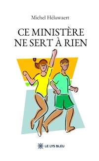 Ce ministère ne sert à rien - Michel Héluwaert - ebook
