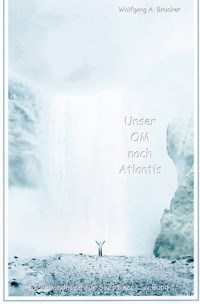 Unser OM nach Atlantis - Wolfgang A. Brucker - ebook