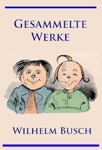 Wilhelm Busch - Gesammelte Werke - Wilhelm  Busch - ebook