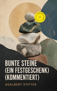 Bunte Steine (Ein Festgeschenk) (Kommentiert) - Adalbert  Stifter - ebook