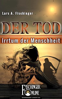 Der Tod - Irrtum der Menschheit - Lars A. Fischinger - ebook