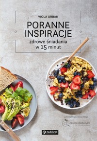 Poranne inspiracje. Zdrowe śniadania w 15 minut - Urban Viola - ebook + książka