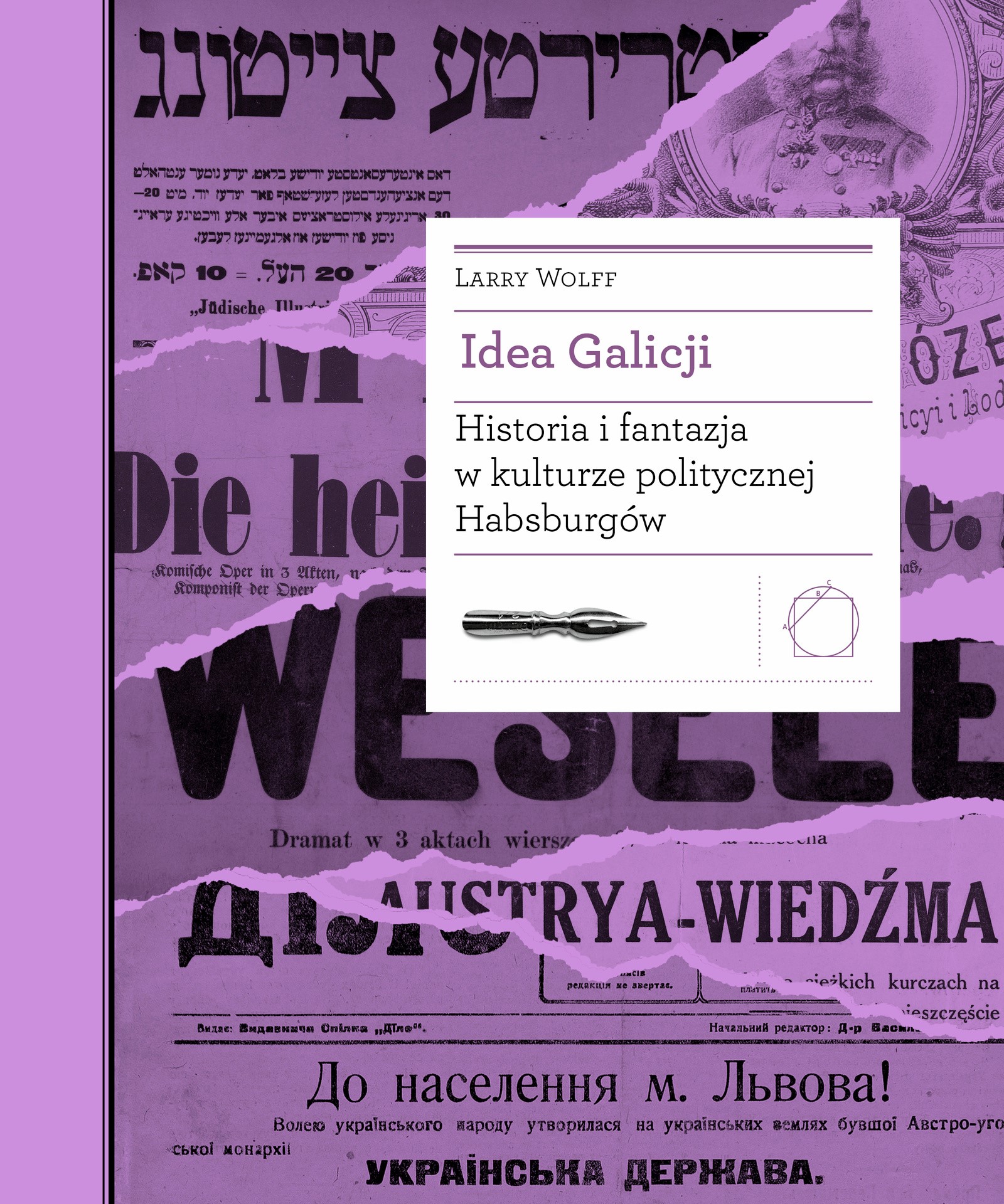 Okładka:Idea Galicji. Historia i fantazja w kulturze politycznej Habsburgów 