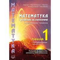 Matematyka i przykłady jej zastosowań 1 Podręcznik Zakres podstawowy i rozszerzony - Cewe Alicja, Krawczyk Małgorza, kruk Maria, Magryś-Walczak Alina, Nahorska Halina - książka