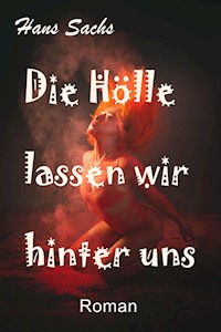 Die Hölle lassen wir hinter uns - HANS SACHS - ebook
