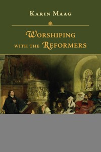 Worshiping with the Reformers - Karin Maag - ebook