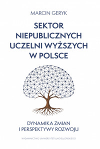 Sektor niepublicznych uczelni wyższych w Polsce. Dynamika zmian i perspektywy rozwoju - Marcin Geryk - książka