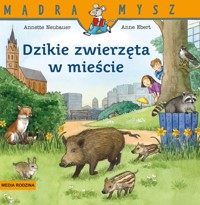 Mądra Mysz. Dzikie zwierzęta w mieście - Annette Neubauer - książka