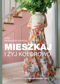 Mieszkaj i żyj kolorowo - Anna Pietraszek-Sawicka - ebook + książka