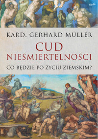 Cud nieśmiertelności. Co będzie po życiu ziemskim - kard. Gerhard Müller - ebook