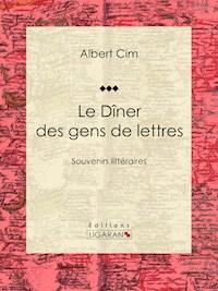 Le dîner des gens de lettres - Ligaran - ebook