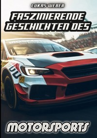 Faszinierende Geschichten des Motorsports - Lukas Weber - ebook