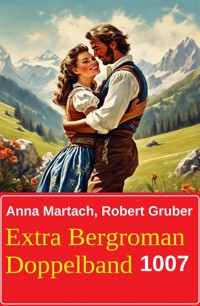 Extra Bergroman Doppelband 1007 - Anna Martach - ebook