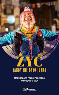 Żyć jakby nie było jutra - Małgorzata Pazda-Pozorska, Jarosław Cieśla - ebook + audiobook