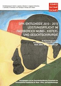 GPK-Entscheide 2010-2015: Leistungspflicht in der Mund-, Kiefer- und Gesichtschirurgie - Marc Baltensperger - ebook