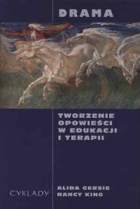 Drama. Tworzenie opowieści w edukacji i terapii - Nancy King, Alida Gersie - ebook