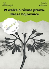 W walce o równe prawa. Nasze bojownice - Cecylia Walewska - ebook