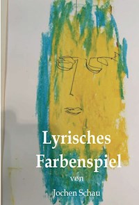 Lyrisches Farbenspiel - Jochen Schau - ebook