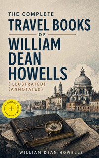 The Complete Travel Books of William Dean Howells (Illustrated) (Annotated) - William Dean Howells - ebook