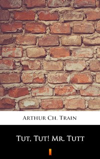 Tut, Tut! Mr. Tutt - Arthur Ch. Train - ebook