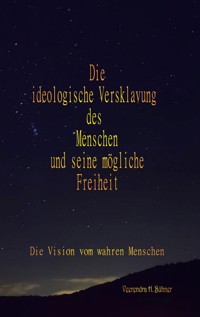 Die ideologische Versklavung des Menschen und seine mögliche Freiheit - Veerendra H. Bühner - ebook