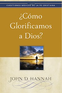 ¿Cómo glorificamos a Dios? - John D. Hannah - ebook