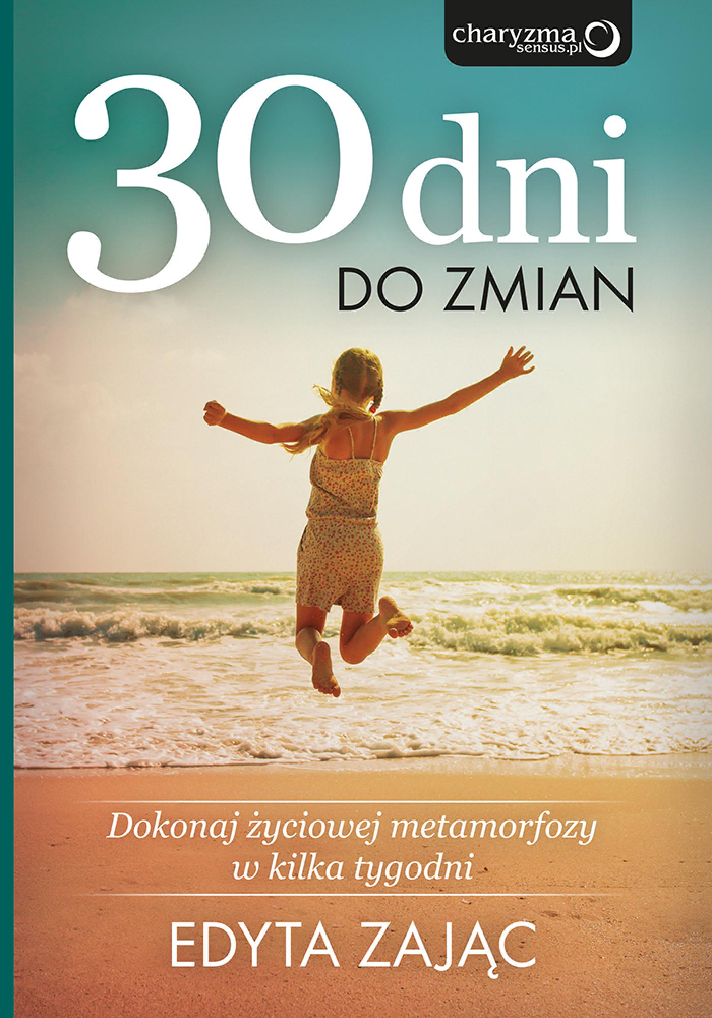30 Dni do Zmian. Dokonaj życiowej metamorfozy w kilka tygodni