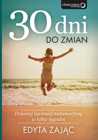 30 Dni do Zmian. Dokonaj życiowej metamorfozy w kilka tygodni - Edyta Zając - audiobook