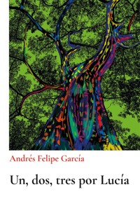 UN, DOS, TRES POR LUCÍA - ANDRÉS FELIPE GARCÍA - ebook