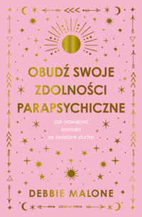 Obudź swoje zdolności parapsychiczne - Debbie Malone - ebook