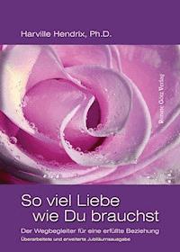 So viel Liebe wie Du brauchst - Ph.D., Hendrix Harville - ebook