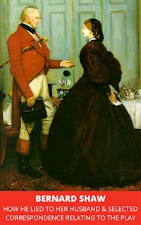 How He Lied to Her Husband & Selected Correspondence Relating to the Play - Bernard Shaw - ebook