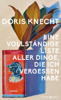 Eine vollständige Liste aller Dinge, die ich vergessen habe - Doris Knecht - ebook