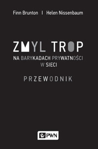 Zmyl trop. Na barykadach prywatności w sieci. Przewodnik - Helen Nissenbaum, Finn Brunton - książka