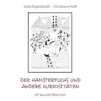 Der Hamsterfuchs und andere Kuriositäten – elf skurrile Märchen - Christiane Hoff - ebook