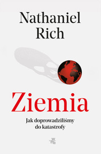 Ziemia, mamy problem. Jak dopuściliśmy do globalnej katastrofy? - Nathaniel Rich - książka