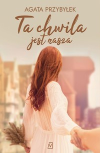 Ta chwila jest nasza - Agata Przybyłek - ebook + książka