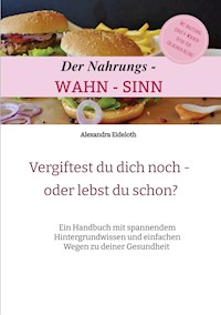 Der Nahrungs- WAHN-SINN - Alexandra Eideloth - ebook