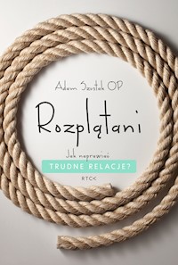 Rozplątani. Jak naprawiać trudne relacje? - Adam Szustak OP - ebook + audiobook