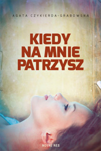 Kiedy na mnie patrzysz - Agata Czykierda-Grabowska - ebook + audiobook + książka