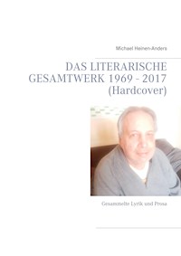 Das literarische Gesamtwerk 1969 - 2017 (Hardcover) - Michael Heinen-Anders - ebook
