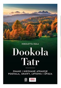 Dookoła Tatr. Znane i nieznane atrakcje Podhala, Orawy, Liptowa i Spisza - Kula Nikoletta - książka