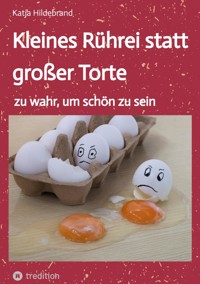 Kleines Rührei statt großer Torte - Katja Hildebrand - ebook