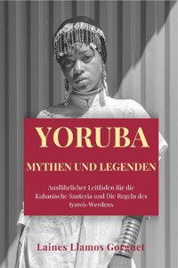 Yoruba Mythen und Legenden - Laines Llamos Gorguet - ebook