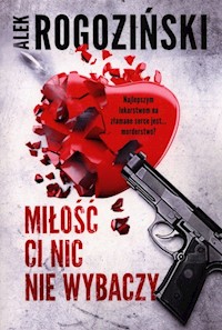 Miłość ci nic nie wybaczy - Alek Rogoziński - ebook + audiobook + książka