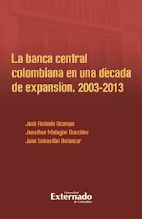 La banca central colombiana en una década de expansión, 2003-2013 - José Antonio Ocampo - ebook